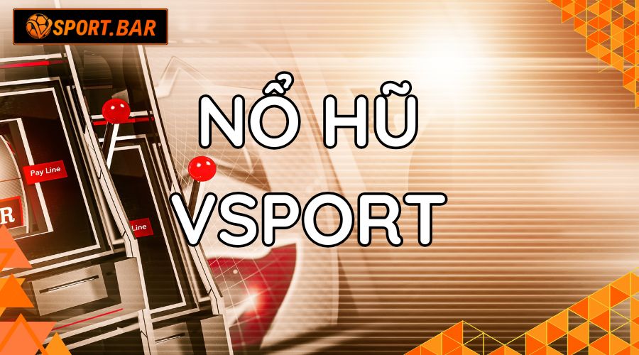 5 nhà cung cấp nổ hũ tại Vsport