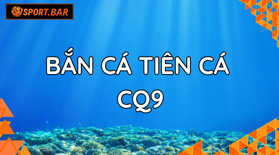 Bắn Cá Tiên Cá CQ9 Vsport