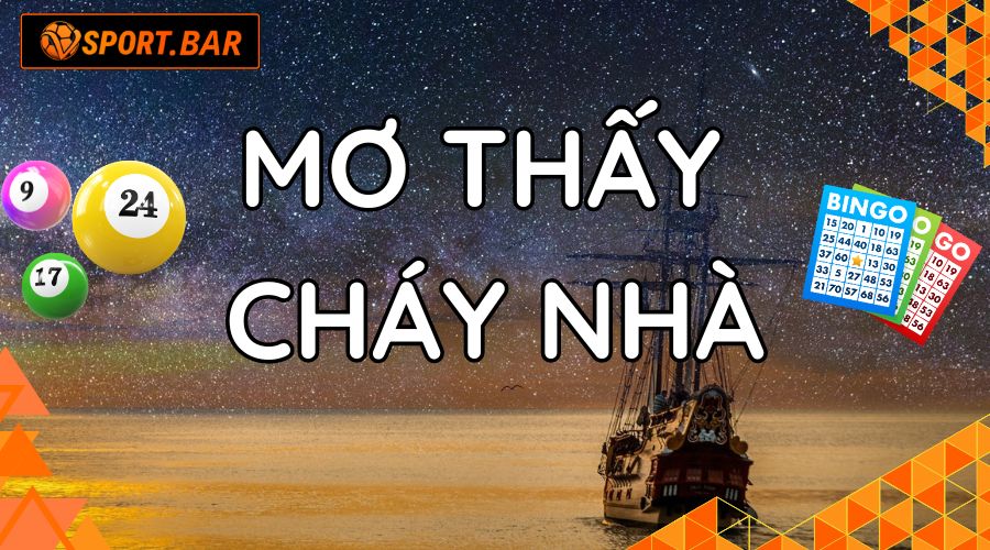 Mơ thấy cháy nhà đánh con gì Vsport